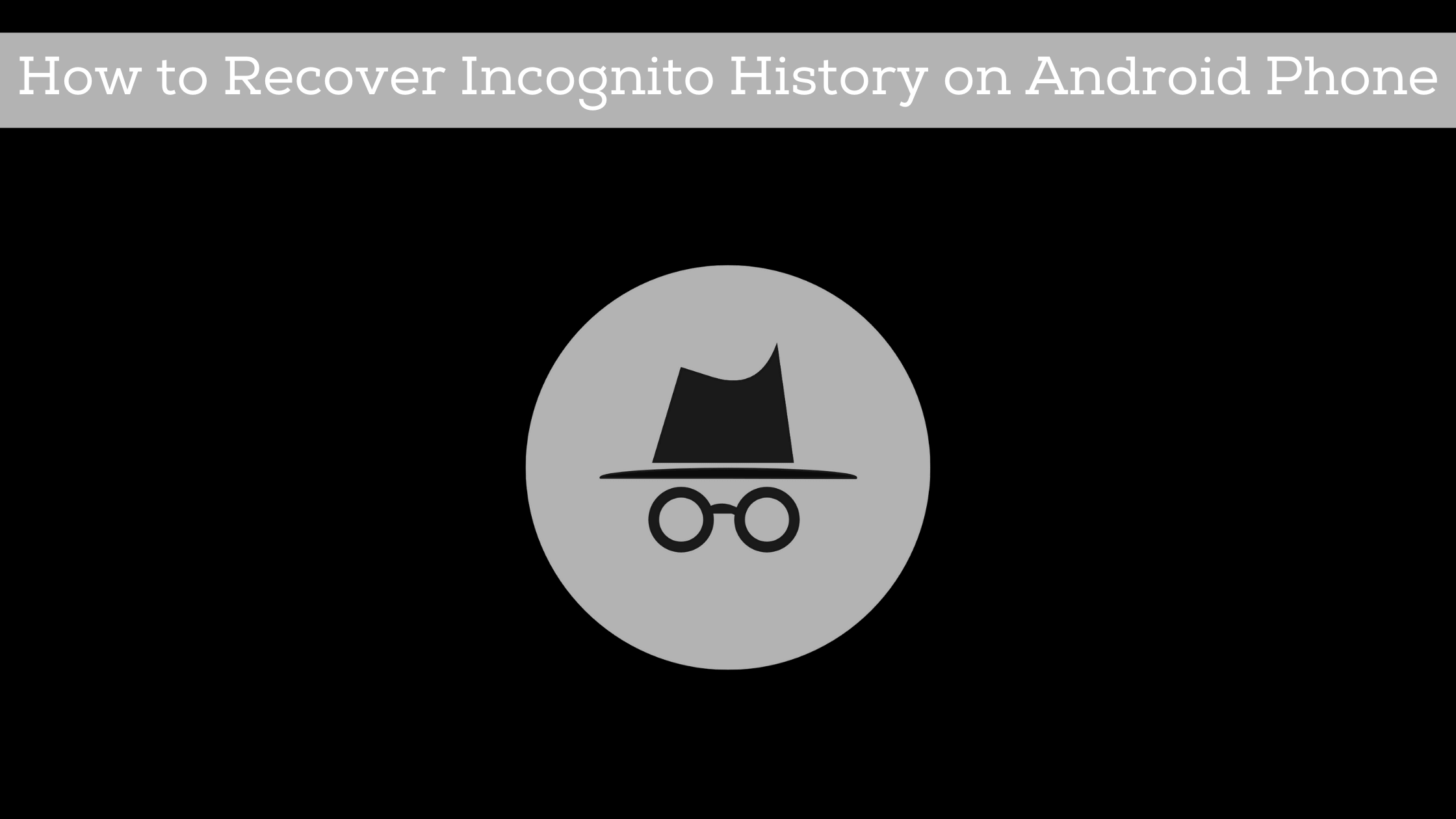 how to recover incognito history on android phone