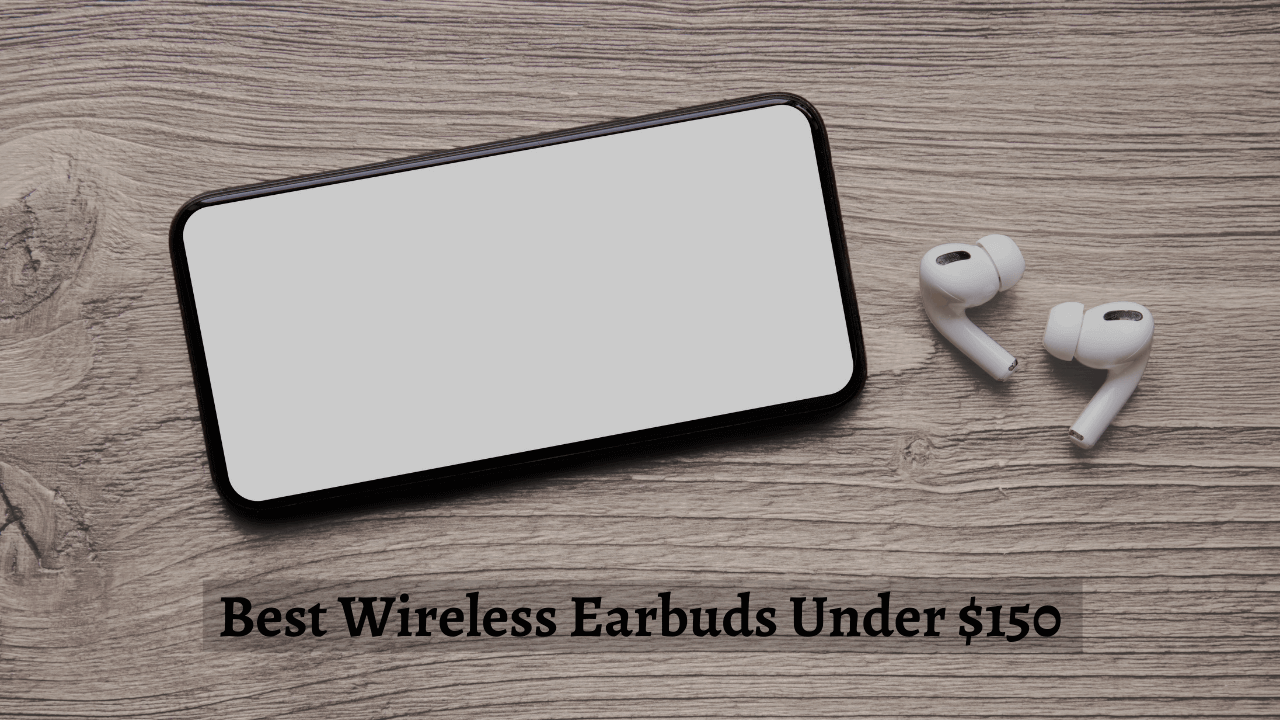 best wireless earbuds under $150