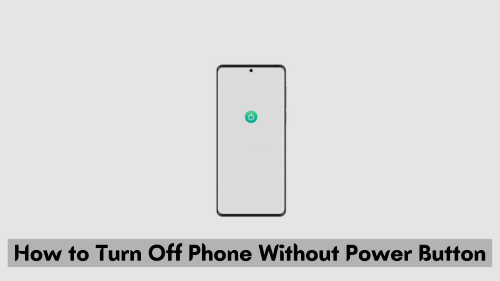 Best Ways to Turn Off Phone Without Power Button (2024)