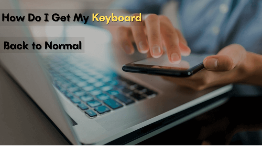 how-do-i-get-my-keyboard-back-to-normal-best-guide-in-2023