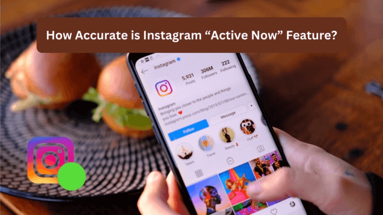 How Accurate is Instagram Active Now Feature